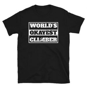Worlds Okayest Climber Shirt